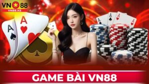 Game bài VN88 - Thiên Đường Hội Tụ Những Siêu Phẩm
